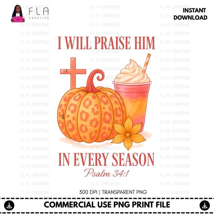 Alternative view of I Will Praise Him In Every Season PNG, Christian Fall Pumpkin Design, Scripture Psalm 34:1, Sublimation PNG, DTF Print, Digital Download