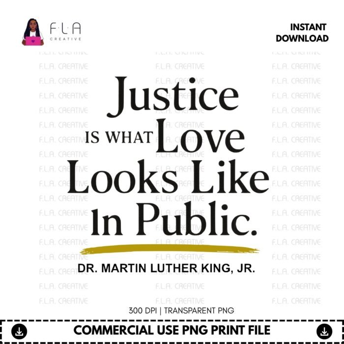 Alternative view of MLK Justice Quote PNG | "Justice Is What Love Looks Like in Public" Civil Rights Design | DTF File | Instant Digital Download